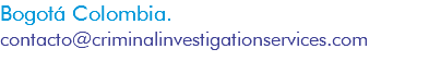 Bogotá Colombia. contacto@criminalinvestigationservices.com